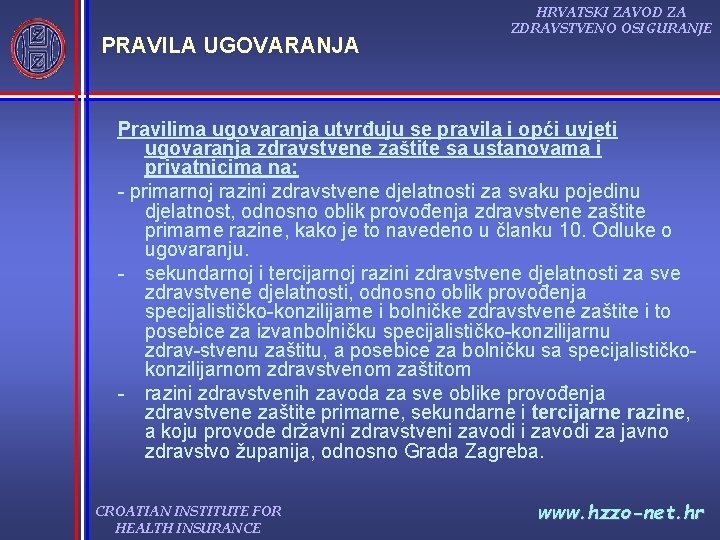 PRAVILA UGOVARANJA HRVATSKI ZAVOD ZA ZDRAVSTVENO OSIGURANJE Pravilima ugovaranja utvrđuju se pravila i opći