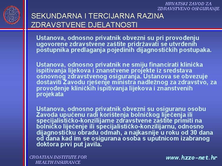HRVATSKI ZAVOD ZA ZDRAVSTVENO OSIGURANJE SEKUNDARNA I TERCIJARNA RAZINA ZDRAVSTVENE DJELATNOSTI Ustanova, odnosno privatnik HRVATSKI ZAVOD ZA ZDRAVSTVENO OSIGURANJE SEKUNDARNA I TERCIJARNA RAZINA ZDRAVSTVENE DJELATNOSTI Ustanova, odnosno privatnik