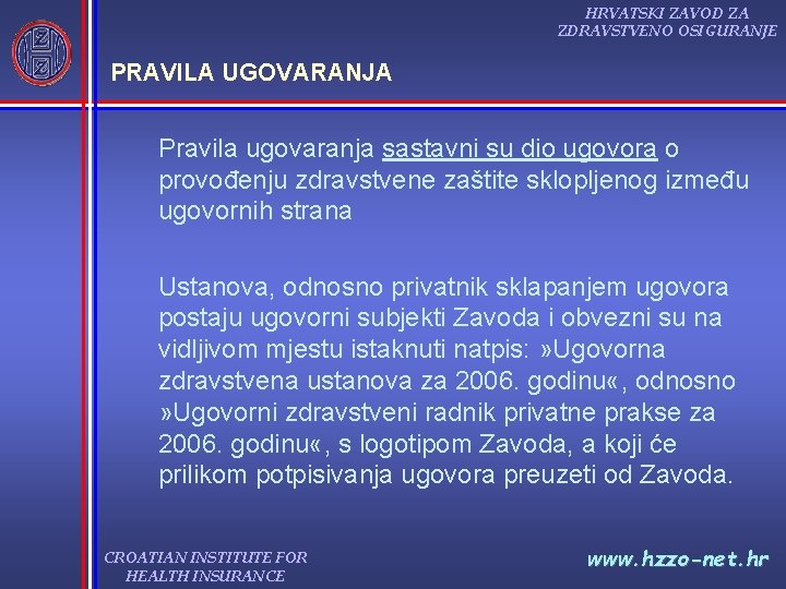 HRVATSKI ZAVOD ZA ZDRAVSTVENO OSIGURANJE PRAVILA UGOVARANJA Pravila ugovaranja sastavni su dio ugovora o