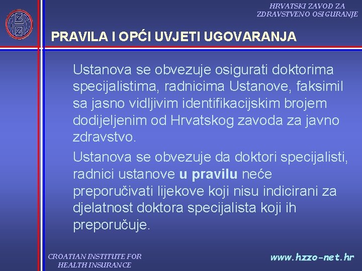 HRVATSKI ZAVOD ZA ZDRAVSTVENO OSIGURANJE PRAVILA I OPĆI UVJETI UGOVARANJA Ustanova se obvezuje osigurati