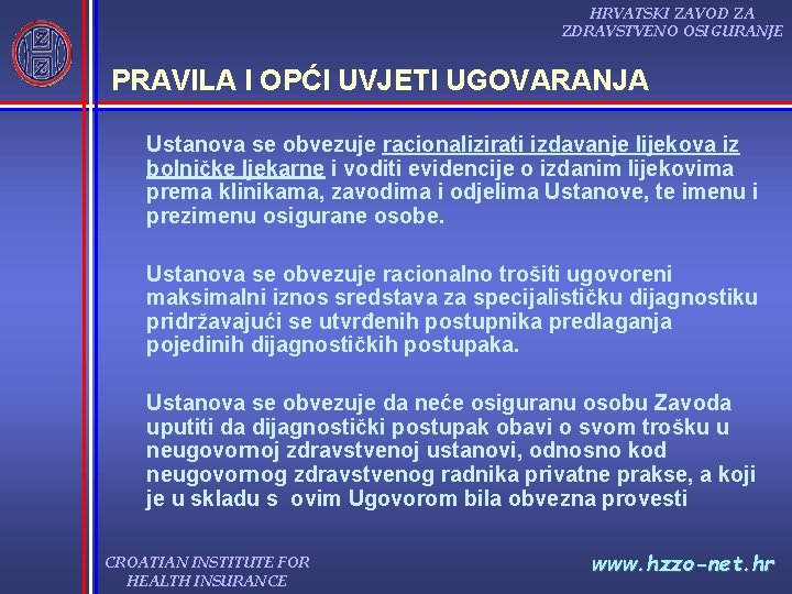 HRVATSKI ZAVOD ZA ZDRAVSTVENO OSIGURANJE PRAVILA I OPĆI UVJETI UGOVARANJA Ustanova se obvezuje racionalizirati