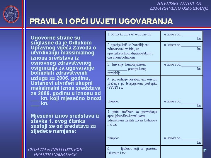 HRVATSKI ZAVOD ZA ZDRAVSTVENO OSIGURANJE PRAVILA I OPĆI UVJETI UGOVARANJA Ugovorne strane su suglasne HRVATSKI ZAVOD ZA ZDRAVSTVENO OSIGURANJE PRAVILA I OPĆI UVJETI UGOVARANJA Ugovorne strane su suglasne