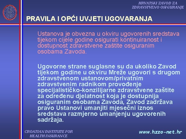 HRVATSKI ZAVOD ZA ZDRAVSTVENO OSIGURANJE PRAVILA I OPĆI UVJETI UGOVARANJA Ustanova je obvezna u HRVATSKI ZAVOD ZA ZDRAVSTVENO OSIGURANJE PRAVILA I OPĆI UVJETI UGOVARANJA Ustanova je obvezna u