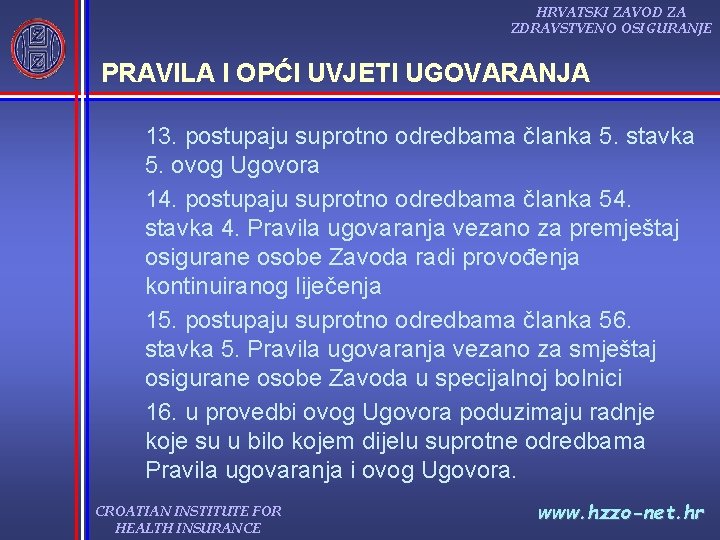 HRVATSKI ZAVOD ZA ZDRAVSTVENO OSIGURANJE PRAVILA I OPĆI UVJETI UGOVARANJA 13. postupaju suprotno odredbama