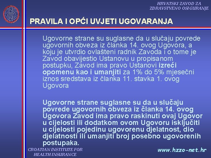 HRVATSKI ZAVOD ZA ZDRAVSTVENO OSIGURANJE PRAVILA I OPĆI UVJETI UGOVARANJA Ugovorne strane su suglasne HRVATSKI ZAVOD ZA ZDRAVSTVENO OSIGURANJE PRAVILA I OPĆI UVJETI UGOVARANJA Ugovorne strane su suglasne