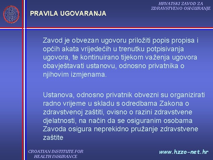 PRAVILA UGOVARANJA HRVATSKI ZAVOD ZA ZDRAVSTVENO OSIGURANJE Zavod je obvezan ugovoru priložiti popis propisa