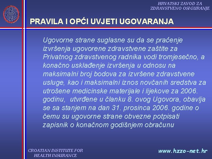 HRVATSKI ZAVOD ZA ZDRAVSTVENO OSIGURANJE PRAVILA I OPĆI UVJETI UGOVARANJA Ugovorne strane suglasne su