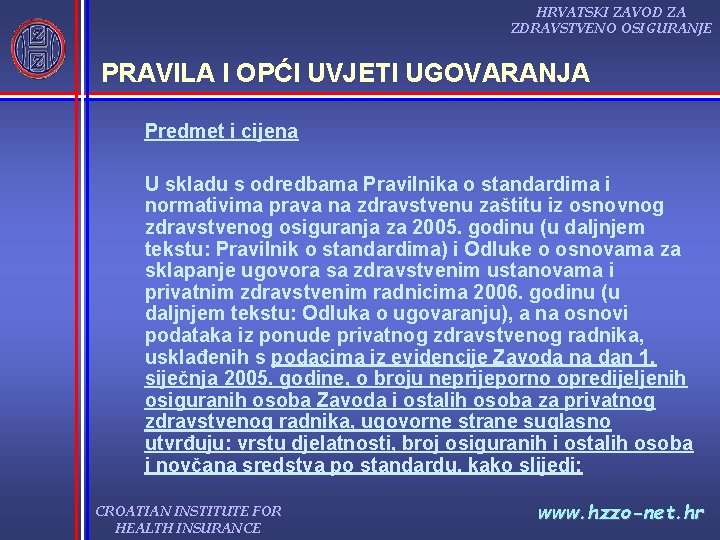 HRVATSKI ZAVOD ZA ZDRAVSTVENO OSIGURANJE PRAVILA I OPĆI UVJETI UGOVARANJA Predmet i cijena U HRVATSKI ZAVOD ZA ZDRAVSTVENO OSIGURANJE PRAVILA I OPĆI UVJETI UGOVARANJA Predmet i cijena U