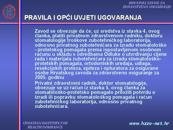 HRVATSKI ZAVOD ZA ZDRAVSTVENO OSIGURANJE PRAVILA I OPĆI UVJETI UGOVARANJA Zavod se obvezuje da