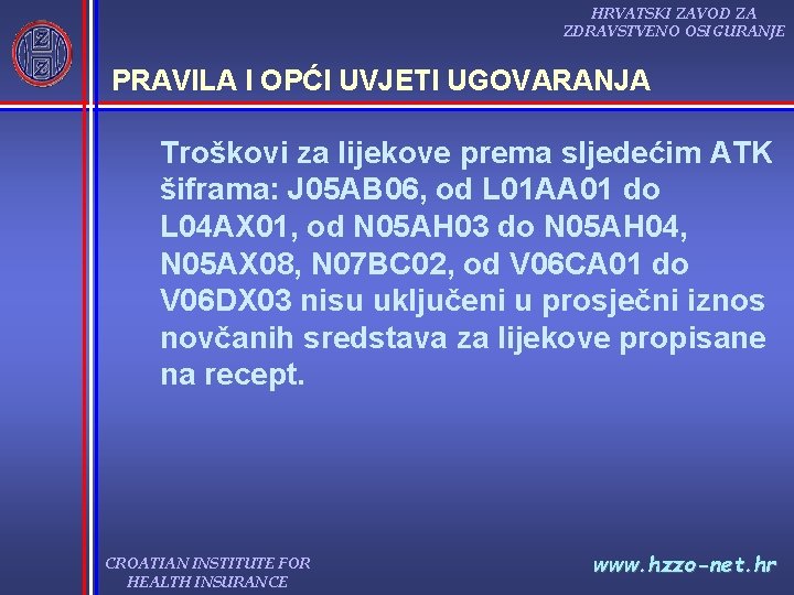 HRVATSKI ZAVOD ZA ZDRAVSTVENO OSIGURANJE PRAVILA I OPĆI UVJETI UGOVARANJA Troškovi za lijekove prema