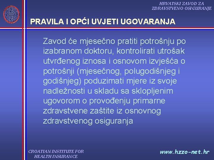 HRVATSKI ZAVOD ZA ZDRAVSTVENO OSIGURANJE PRAVILA I OPĆI UVJETI UGOVARANJA Zavod će mjesečno pratiti HRVATSKI ZAVOD ZA ZDRAVSTVENO OSIGURANJE PRAVILA I OPĆI UVJETI UGOVARANJA Zavod će mjesečno pratiti