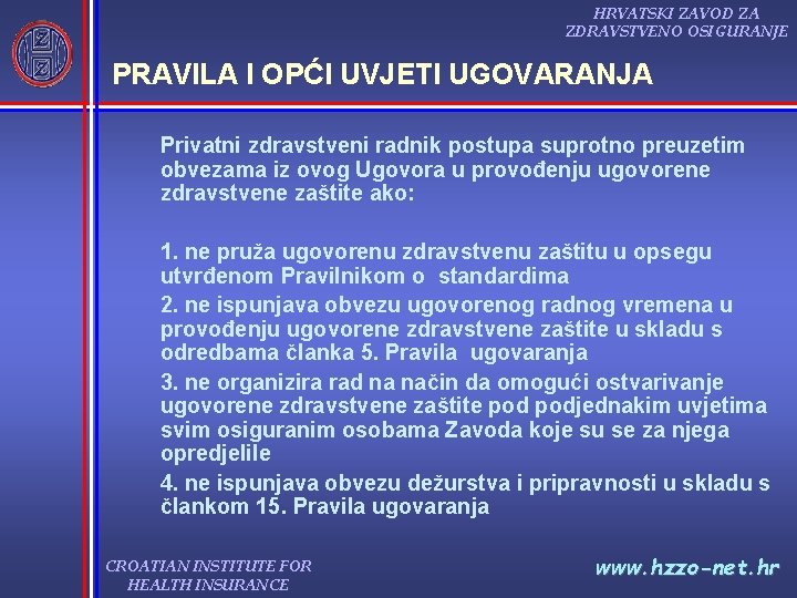 HRVATSKI ZAVOD ZA ZDRAVSTVENO OSIGURANJE PRAVILA I OPĆI UVJETI UGOVARANJA Privatni zdravstveni radnik postupa HRVATSKI ZAVOD ZA ZDRAVSTVENO OSIGURANJE PRAVILA I OPĆI UVJETI UGOVARANJA Privatni zdravstveni radnik postupa