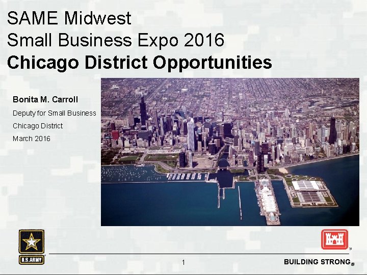 SAME Midwest Small Business Expo 2016 Chicago District Opportunities Bonita M. Carroll Deputy for