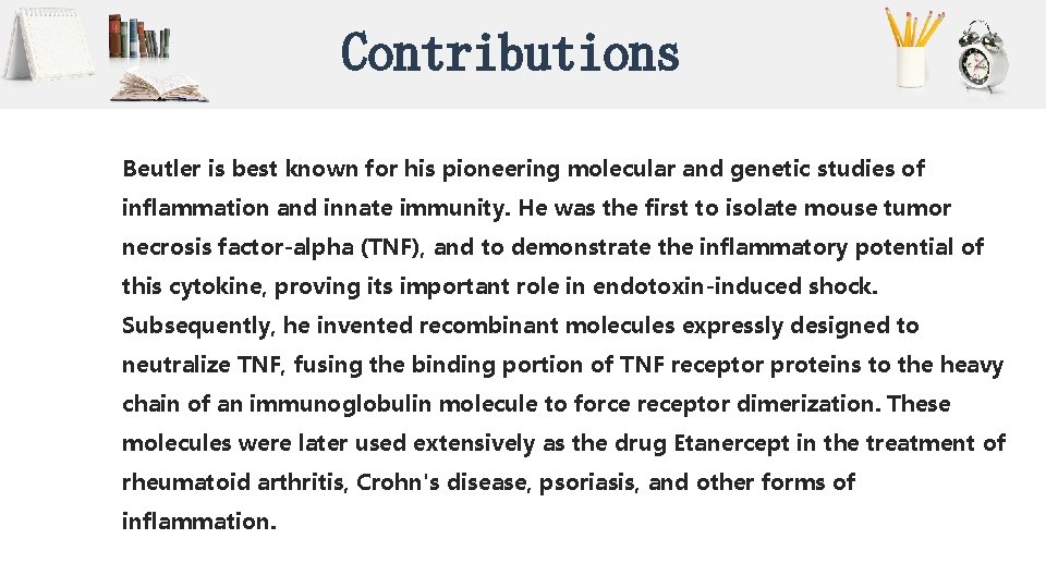Contributions Beutler is best known for his pioneering molecular and genetic studies of inflammation Contributions Beutler is best known for his pioneering molecular and genetic studies of inflammation