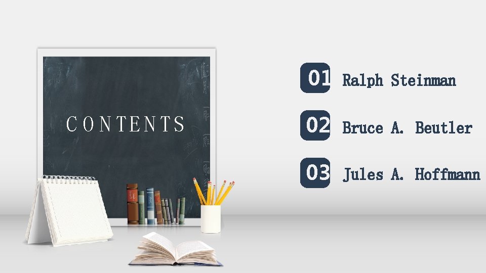 C O N TE N TS 01 Ralph Steinman 02 Bruce A. Beutler 03 C O N TE N TS 01 Ralph Steinman 02 Bruce A. Beutler 03