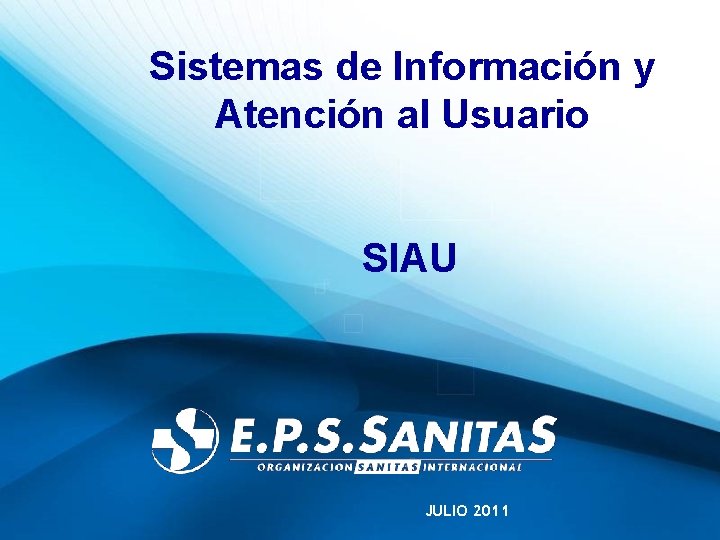 Sistemas de Información y Atención al Usuario SIAU JULIO 2011 