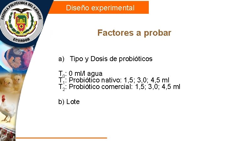  Diseño experimental Factores a probar a) Tipo y Dosis de probióticos T 0: