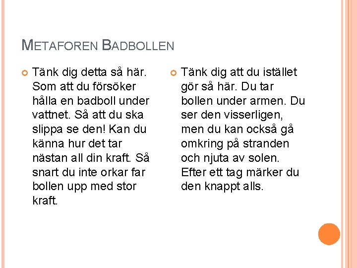 METAFOREN BADBOLLEN Tänk dig detta så här. Som att du försöker hålla en badboll
