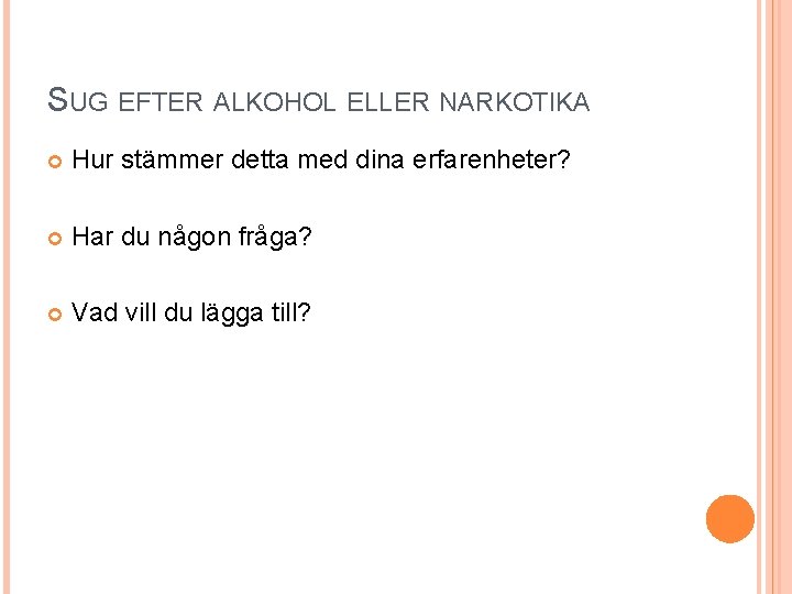 SUG EFTER ALKOHOL ELLER NARKOTIKA Hur stämmer detta med dina erfarenheter? Har du någon