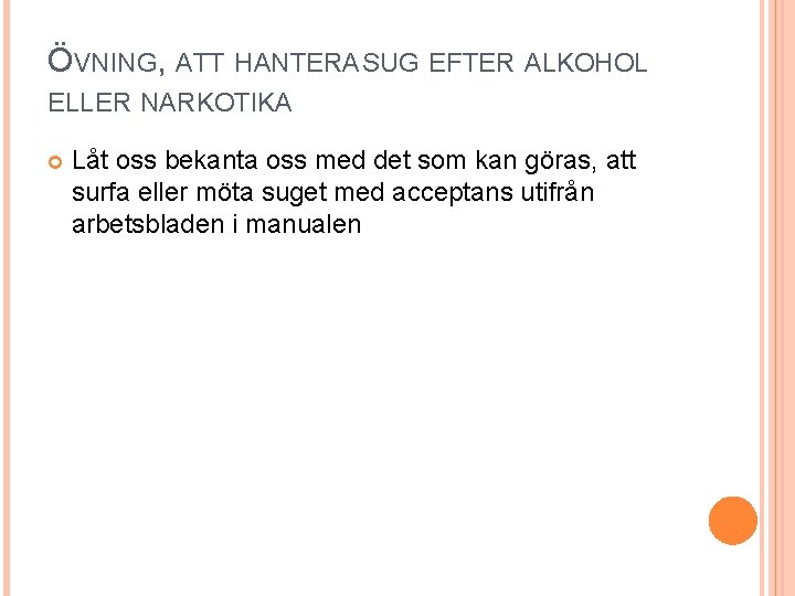 ÖVNING, ATT HANTERA SUG EFTER ALKOHOL ELLER NARKOTIKA Låt oss bekanta oss med det
