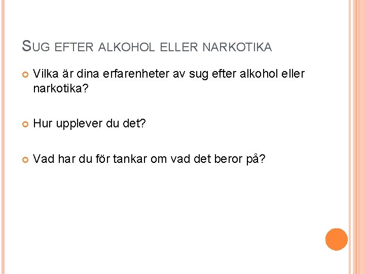 SUG EFTER ALKOHOL ELLER NARKOTIKA Vilka är dina erfarenheter av sug efter alkohol eller