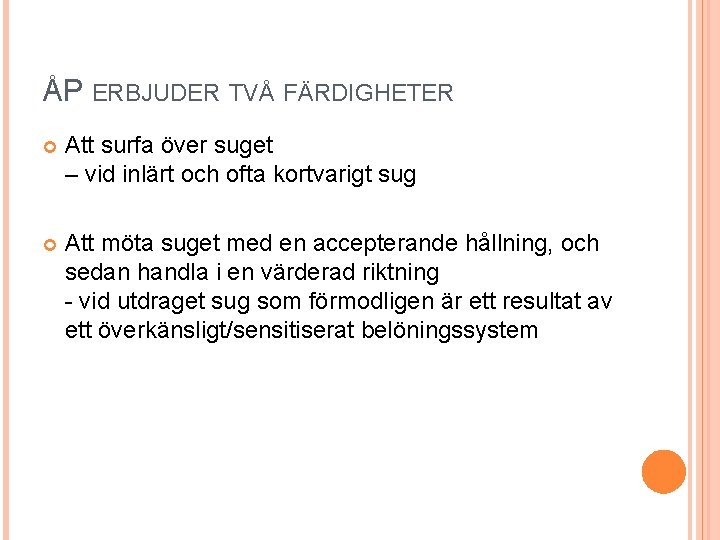 ÅP ERBJUDER TVÅ FÄRDIGHETER Att surfa över suget – vid inlärt och ofta kortvarigt