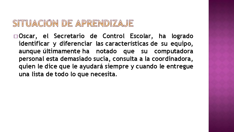 � Oscar, el Secretario de Control Escolar, ha logrado identificar y diferenciar las características