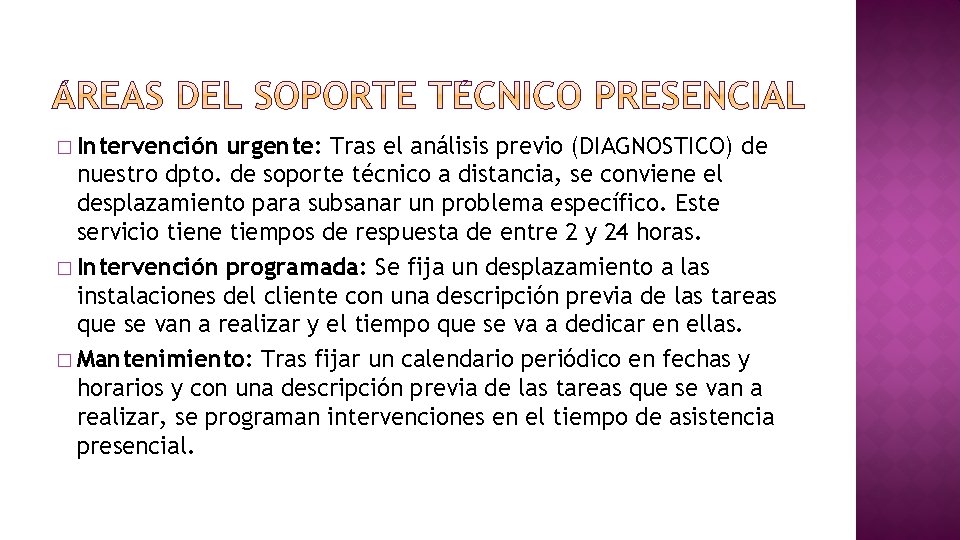 � Intervención urgente: Tras el análisis previo (DIAGNOSTICO) de nuestro dpto. de soporte técnico