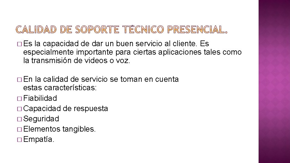 � Es la capacidad de dar un buen servicio al cliente. Es especialmente importante