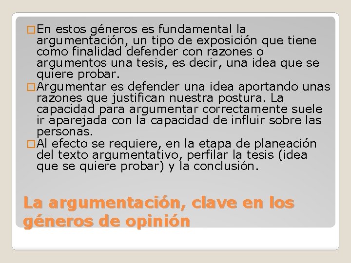 � En estos géneros es fundamental la argumentación, un tipo de exposición que tiene