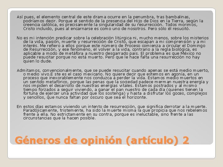 Así pues, el elemento central de este drama ocurre en la penumbra, tras bambalinas,