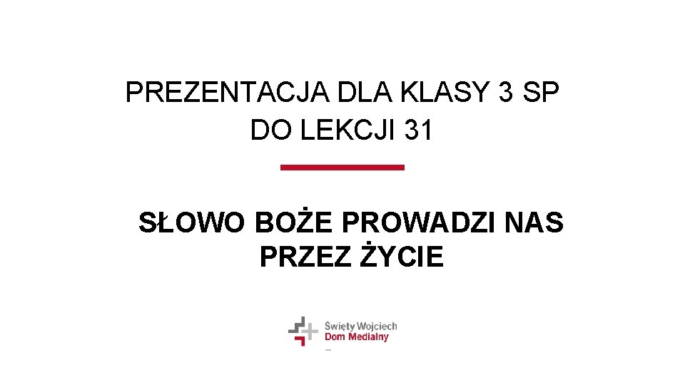 PREZENTACJA DLA KLASY 3 SP DO LEKCJI 31 SŁOWO BOŻE PROWADZI NAS PRZEZ ŻYCIE