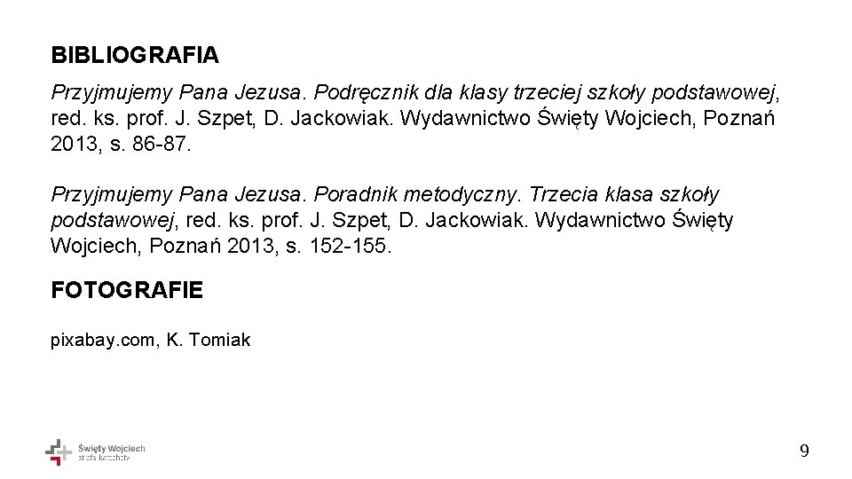 BIBLIOGRAFIA Przyjmujemy Pana Jezusa. Podręcznik dla klasy trzeciej szkoły podstawowej, red. ks. prof. J.