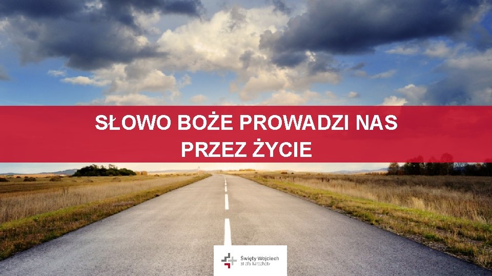 SŁOWO BOŻE PROWADZI NAS PRZEZ ŻYCIE 