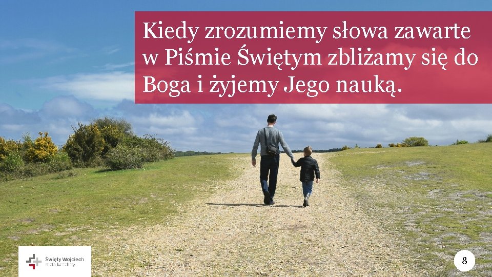 Kiedy zrozumiemy słowa zawarte w Piśmie Świętym zbliżamy się do Boga i żyjemy Jego