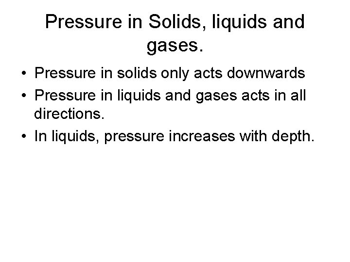 Pressure in Solids, liquids and gases. • Pressure in solids only acts downwards •