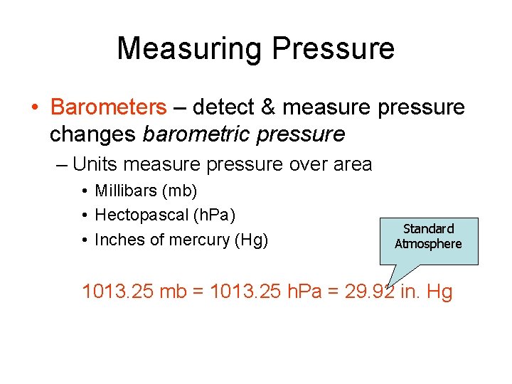 Measuring Pressure • Barometers – detect & measure pressure changes barometric pressure – Units