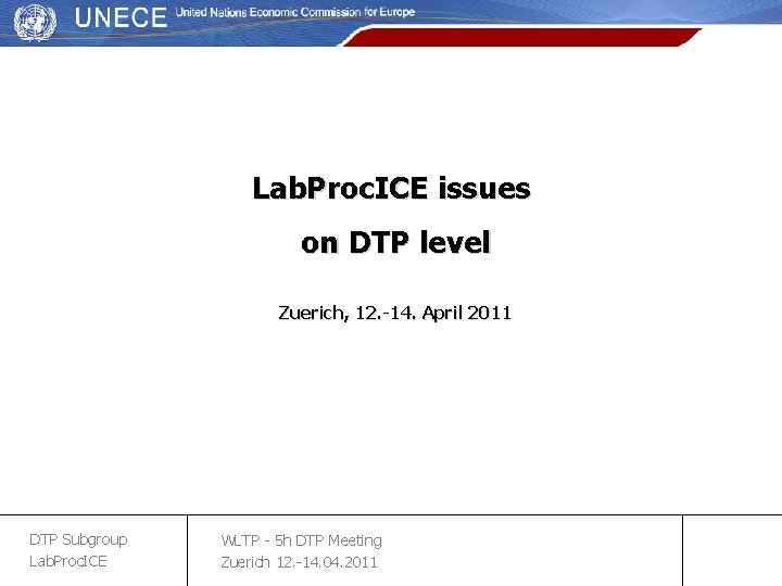 Lab. Proc. ICE issues on DTP level Zuerich, 12. -14. April 2011 DTP Subgroup