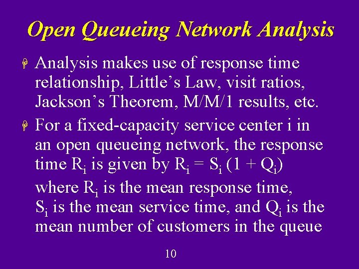 Open Queueing Network Analysis H H Analysis makes use of response time relationship, Little’s