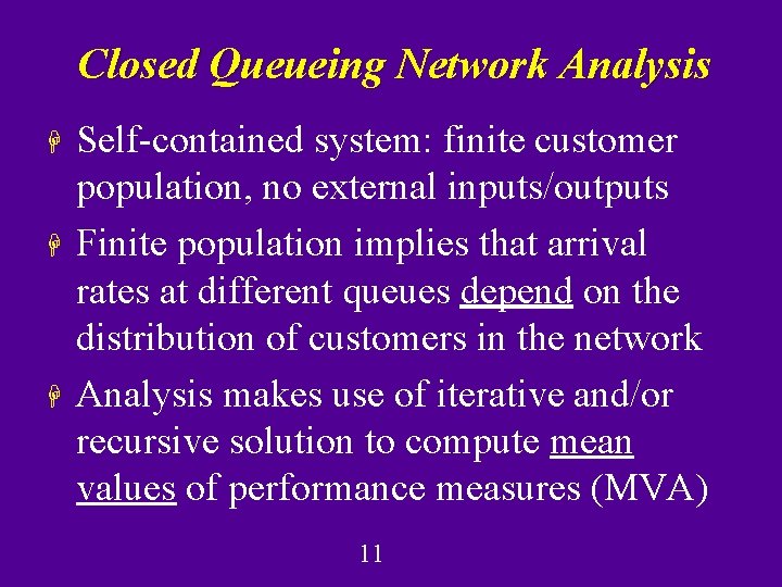 Closed Queueing Network Analysis H H H Self-contained system: finite customer population, no external