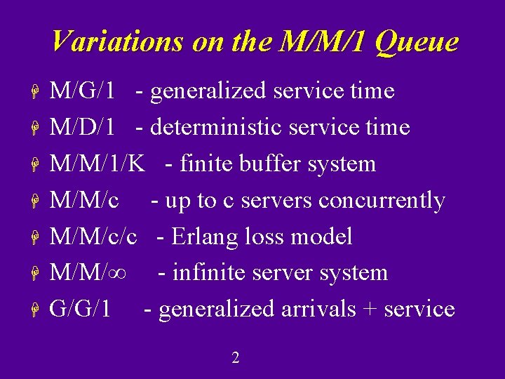 Variations on the M/M/1 Queue H H H H M/G/1 - generalized service time