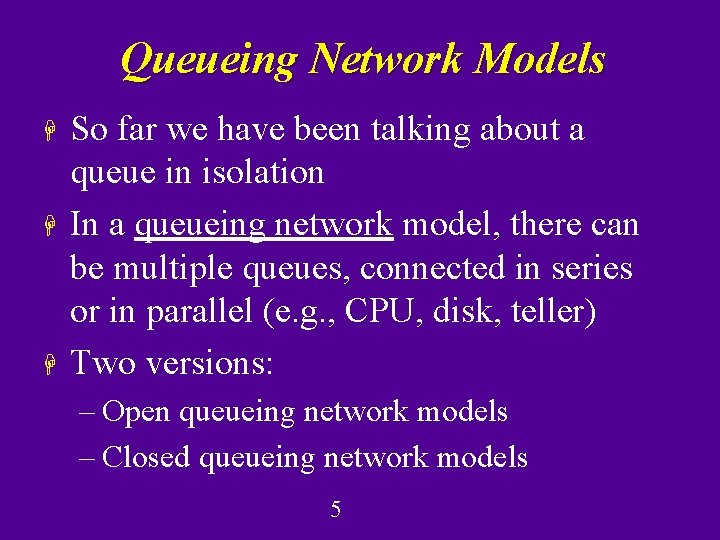 Queueing Network Models H H H So far we have been talking about a