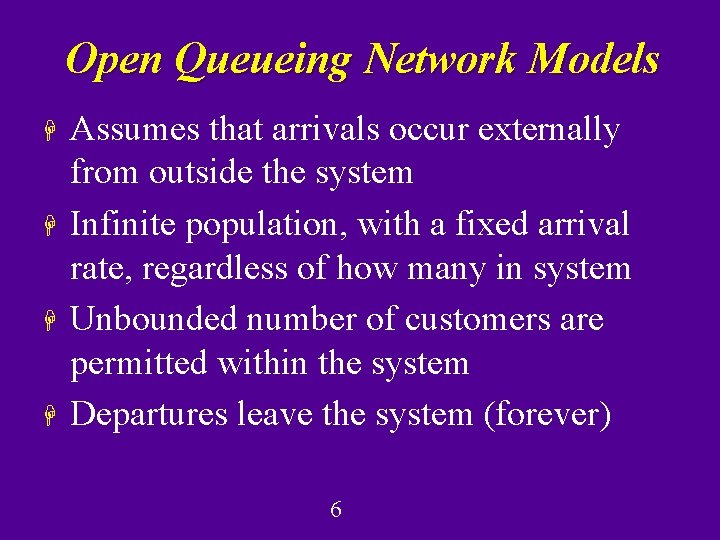 Open Queueing Network Models H H Assumes that arrivals occur externally from outside the