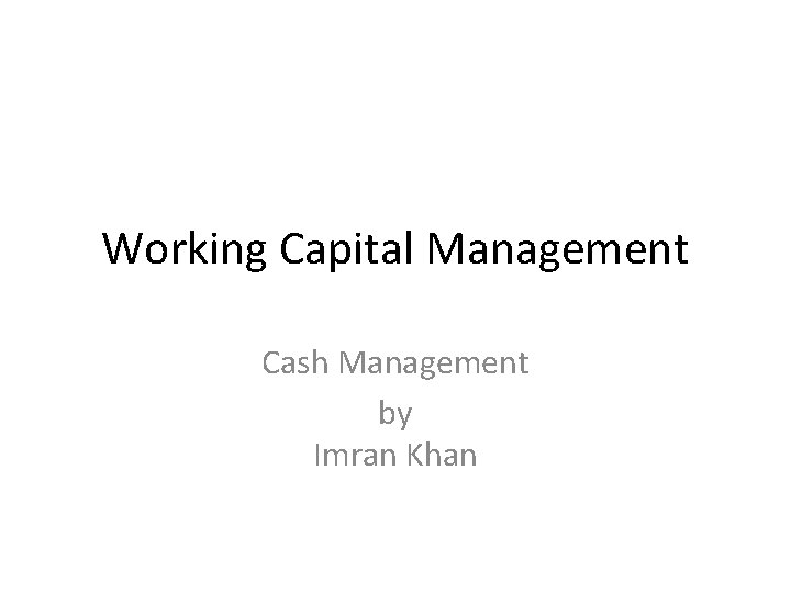 Working Capital Management Cash Management by Imran Khan 