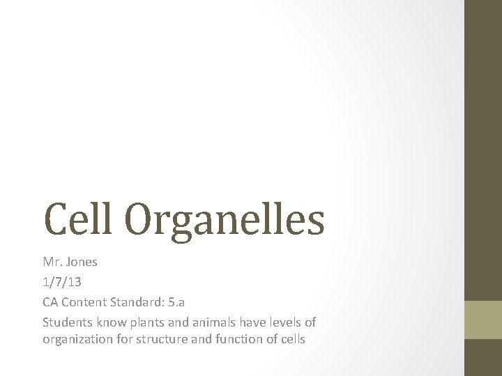 Cell Organelles Mr. Jones 1/7/13 CA Content Standard: 5. a Students know plants and