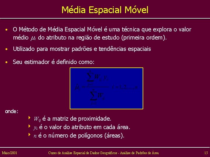 Média Espacial Móvel • O Método de Média Espacial Móvel é uma técnica que