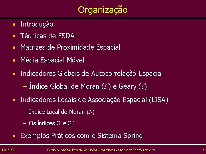 Organização • Introdução • Técnicas de ESDA • Matrizes de Proximidade Espacial • Média