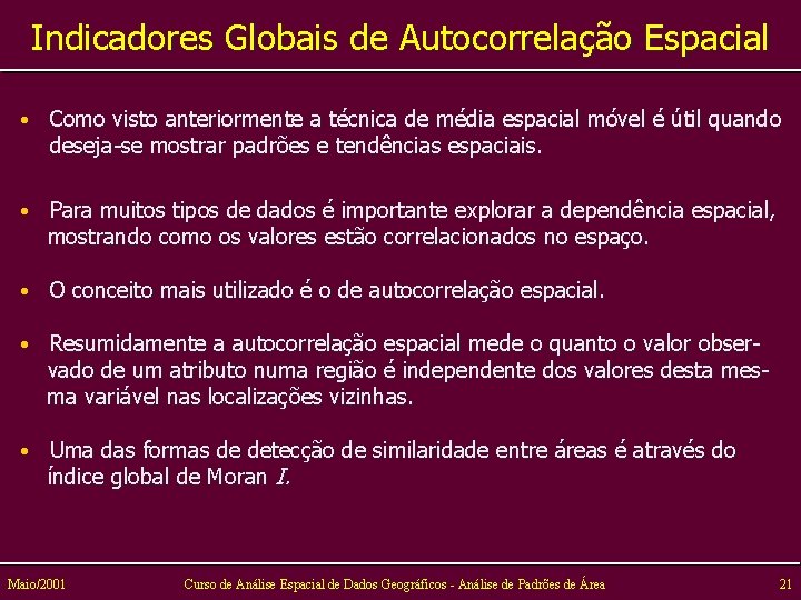 Indicadores Globais de Autocorrelação Espacial • Como visto anteriormente a técnica de média espacial