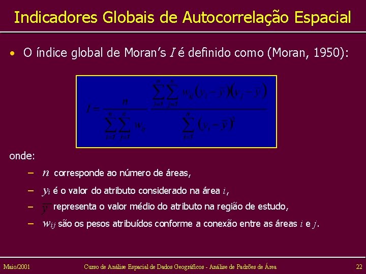 Indicadores Globais de Autocorrelação Espacial • O índice global de Moran’s I é definido