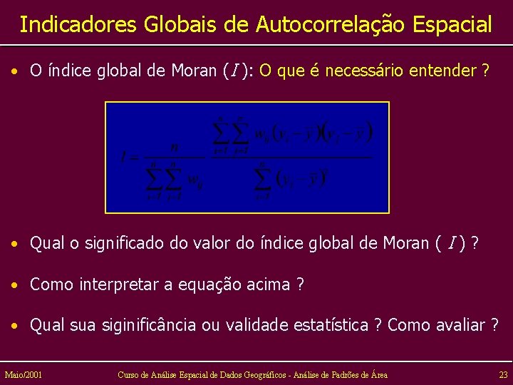 Indicadores Globais de Autocorrelação Espacial • O índice global de Moran (I ): O